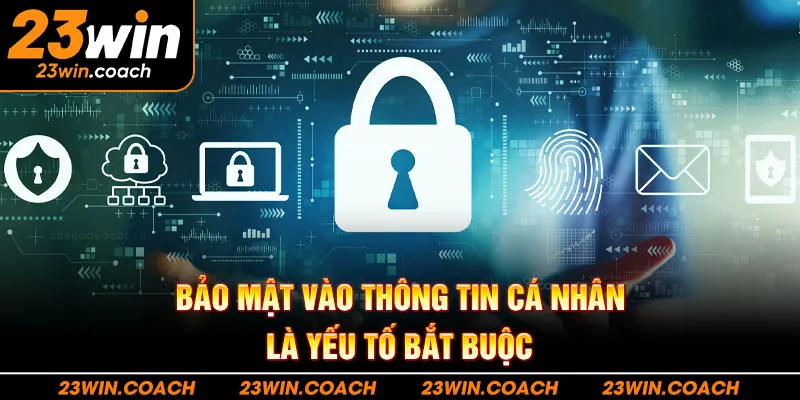 23Win - Link Trang Chủ 23Win.com Nhà Cái Casino | Tặng 888k 4 Bảo mật vào thông tin cá nhân là yếu tố bắt buộc