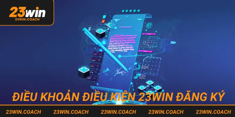 Điều Khoản Điều Kiện 23WIN 1 Đăng ký nhận bản điều khoản điều kiện 23WIN