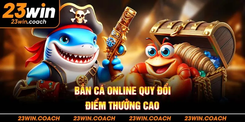 23Win - Link Trang Chủ 23Win.com Nhà Cái Casino | Tặng 888k 6 Bắn cá online quy đổi điểm thưởng cao