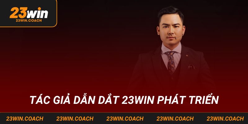 Tác Giả 23win - Xây Dựng Và Phát Triển Nhà Cái Đáng Tin 2 Tác giả dẫn dắt 23win phát triển