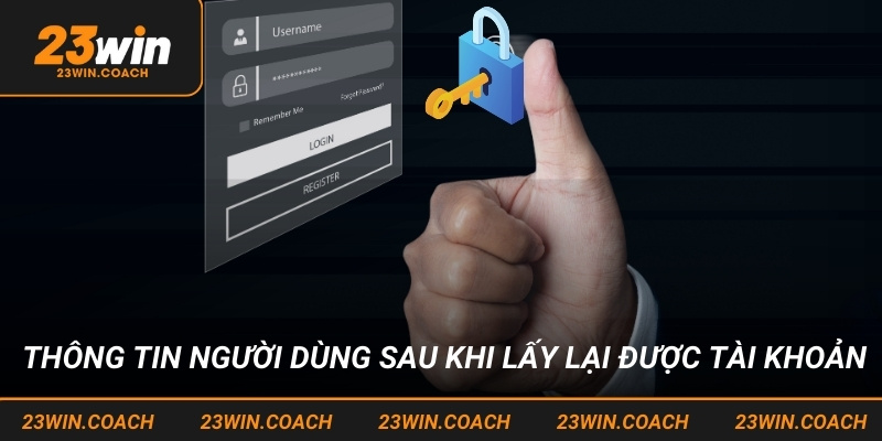 Tài Khoản 23win Bị Khóa Và Hướng Dẫn Cách Khắc Phục Cụ Thể 3 Thông tin người dùng sau khi lấy lại được tài khoản